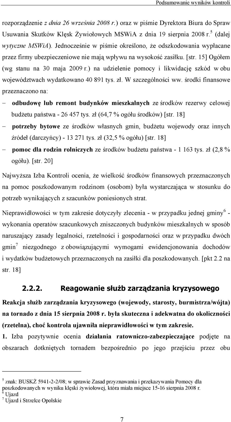 ) na udzielenie pomocy i likwidację szkód w obu województwach wydatkowano 40 891 tys. zł. W szczególności ww.