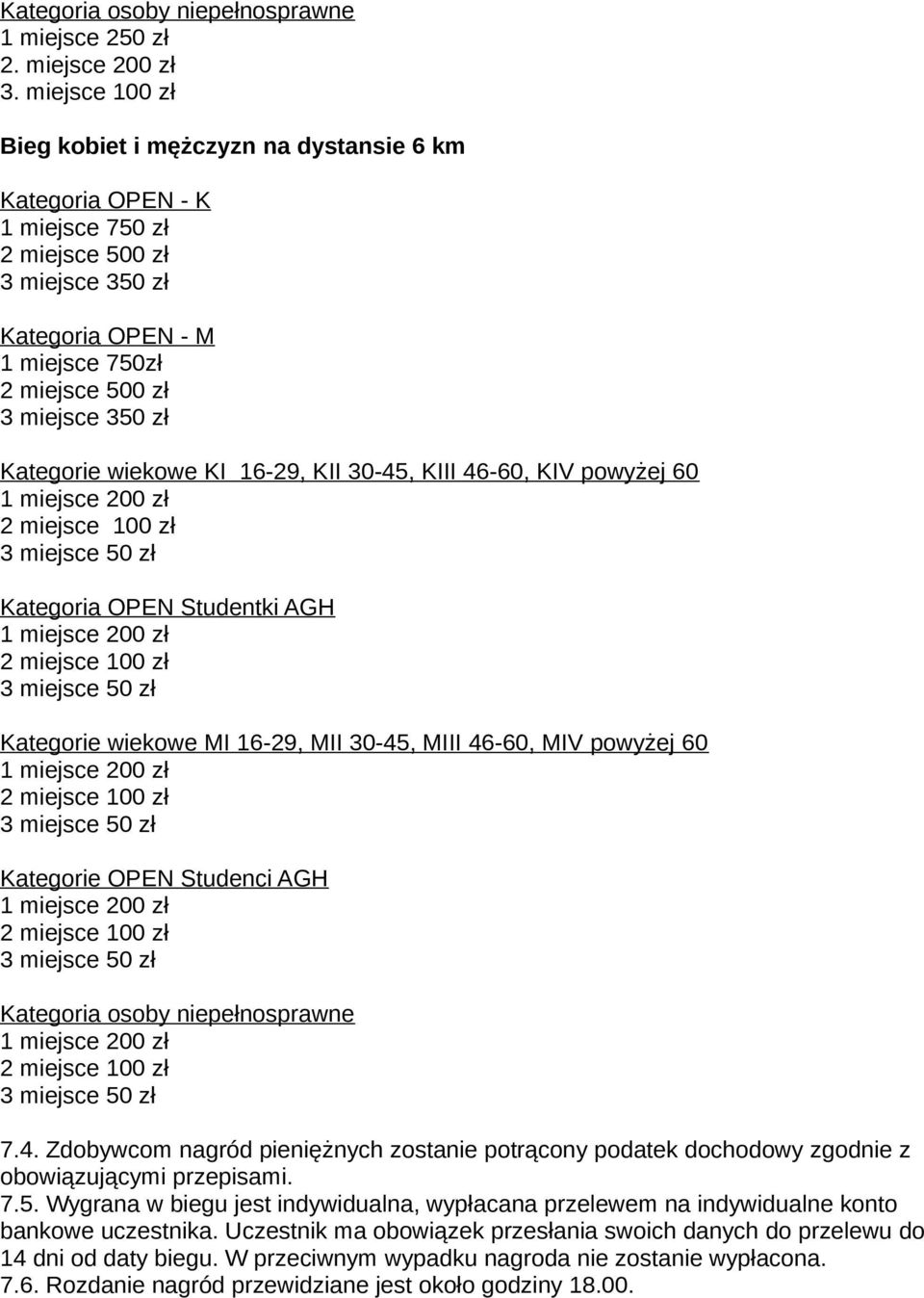 Kategorie wiekowe KI 16-29, KII 30-45, KIII 46-60, KIV powyżej 60 Kategoria OPEN Studentki AGH Kategorie wiekowe MI 16-29, MII 30-45, MIII 46-60, MIV powyżej 60 Kategorie OPEN Studenci AGH Kategoria