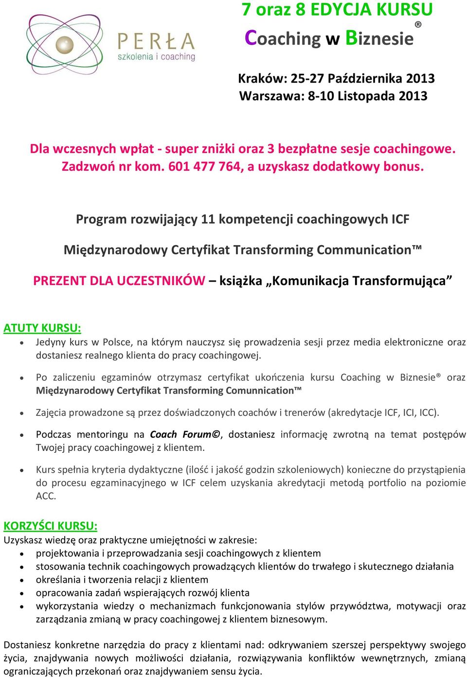 Program rozwijający 11 kompetencji coachingowych ICF Międzynarodowy Certyfikat Transforming Communication PREZENT DLA UCZESTNIKÓW książka Komunikacja Transformująca ATUTY KURSU: Jedyny kurs w Polsce,