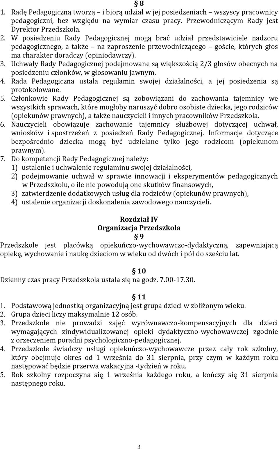 Uchwały Rady Pedagogicznej podejmowane są większością 2/3 głosów obecnych na posiedzeniu członków, w głosowaniu jawnym. 4.