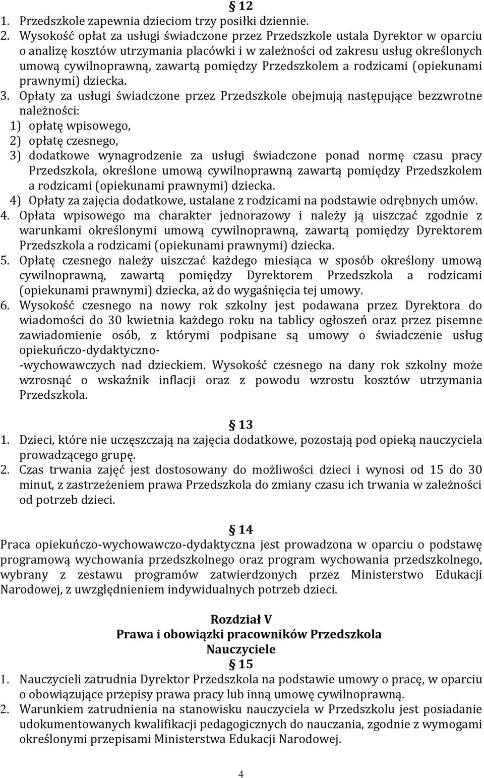 Przedszkolem a rodzicami (opiekunami prawnymi) dziecka. 3.