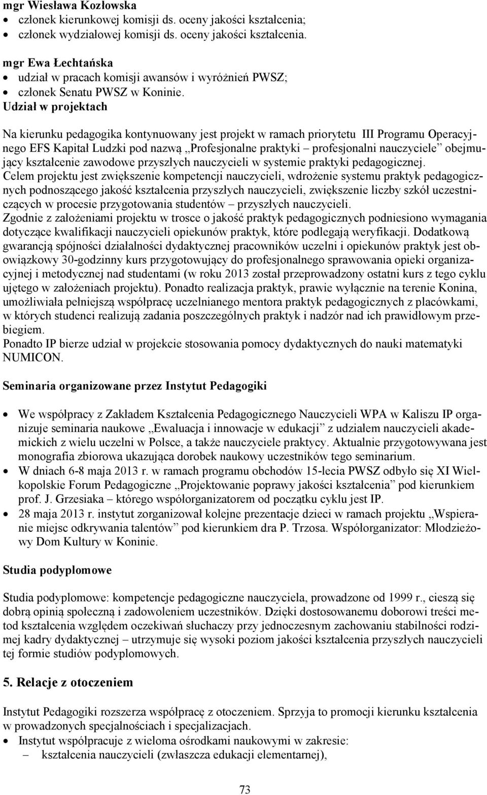 obejmujący kształcenie zawodowe przyszłych nauczycieli w systemie praktyki pedagogicznej.