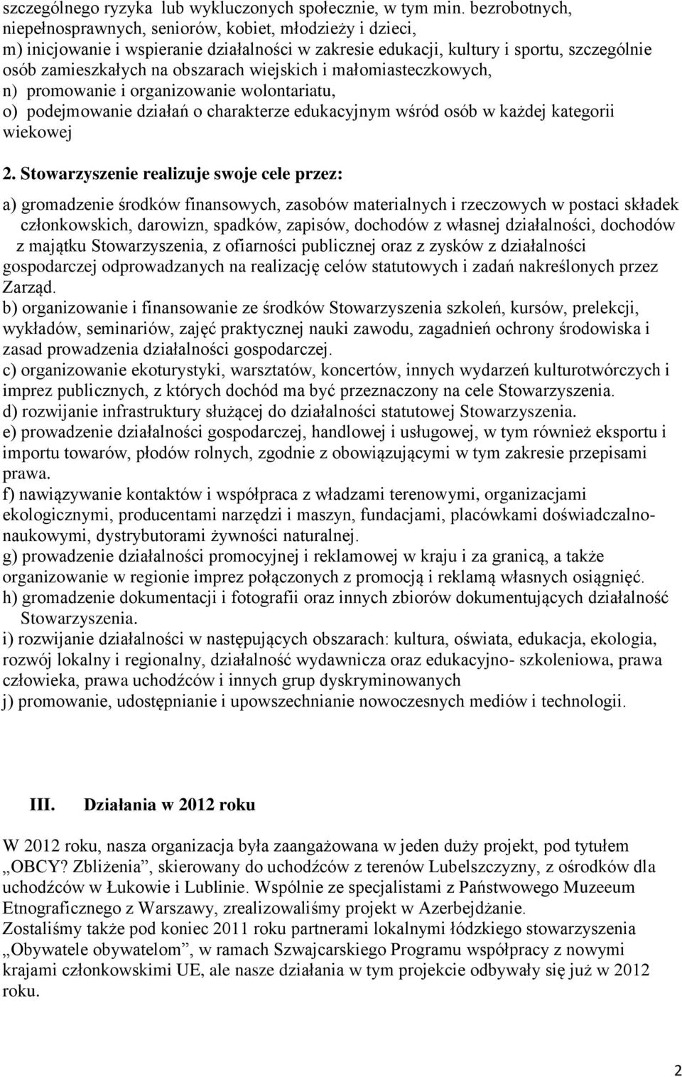 wiejskich i małomiasteczkowych, n) promowanie i organizowanie wolontariatu, o) podejmowanie działań o charakterze edukacyjnym wśród osób w każdej kategorii wiekowej 2.