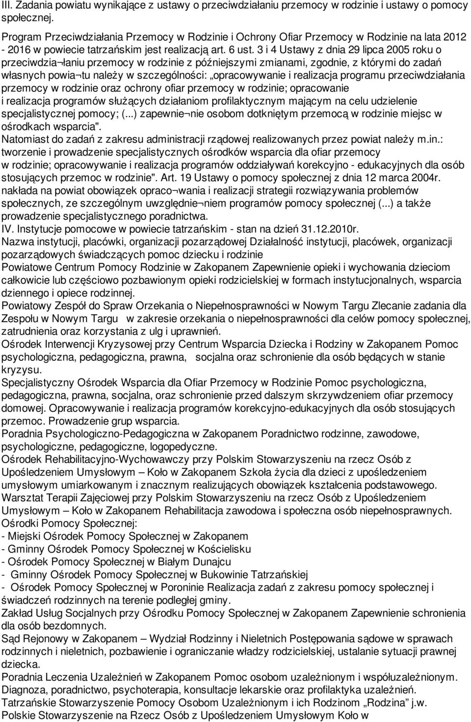 3 i 4 Ustawy z dnia 29 lipca 2005 roku o przeciwdzia łaniu przemocy w rodzinie z późniejszymi zmianami, zgodnie, z którymi do zadań własnych powia tu należy w szczególności: opracowywanie i