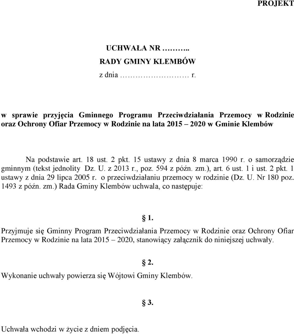 15 ustawy z dnia 8 marca 1990 r. o samorządzie gminnym (tekst jednolity Dz. U. z 2013 r., poz. 594 z późn. zm.), art. 6 ust. 1 i ust. 2 pkt. 1 ustawy z dnia 29 lipca 2005 r.