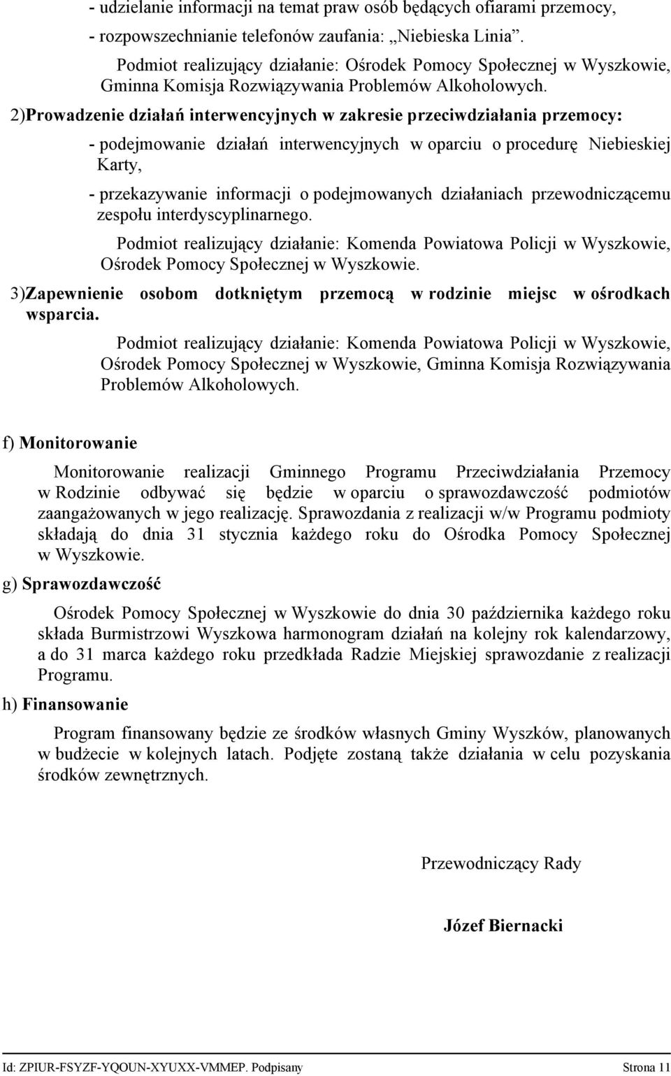 2)Prowadzenie działań interwencyjnych w zakresie przeciwdziałania przemocy: podejmowanie działań interwencyjnych w oparciu o procedurę Niebieskiej Karty, przekazywanie informacji o podejmowanych