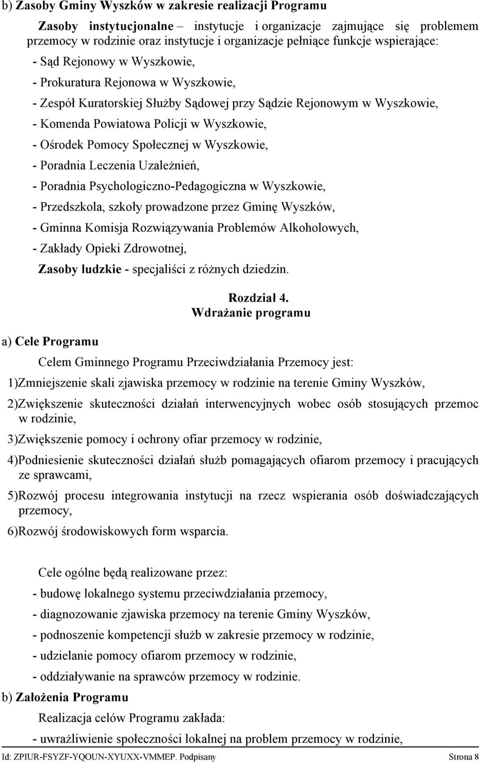 Społecznej w Wyszkowie, Poradnia Leczenia Uzależnień, Poradnia Psychologiczno Pedagogiczna w Wyszkowie, Przedszkola, szkoły prowadzone przez Gminę Wyszków, Gminna Komisja Rozwiązywania Problemów