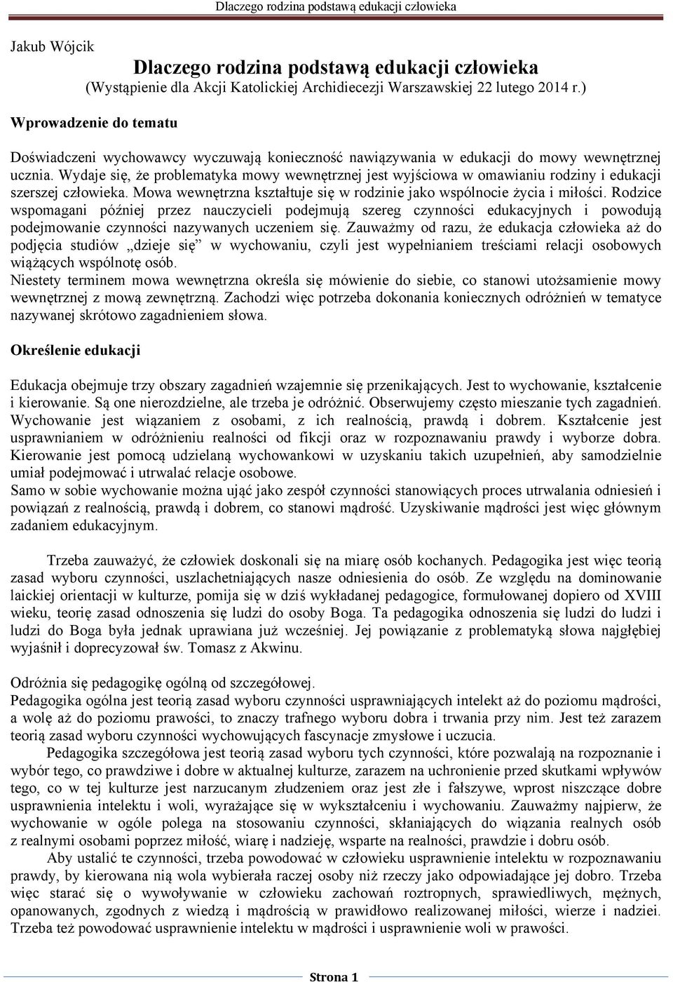 Wydaje się, że problematyka mowy wewnętrznej jest wyjściowa w omawianiu rodziny i edukacji szerszej człowieka. Mowa wewnętrzna kształtuje się w rodzinie jako wspólnocie życia i miłości.