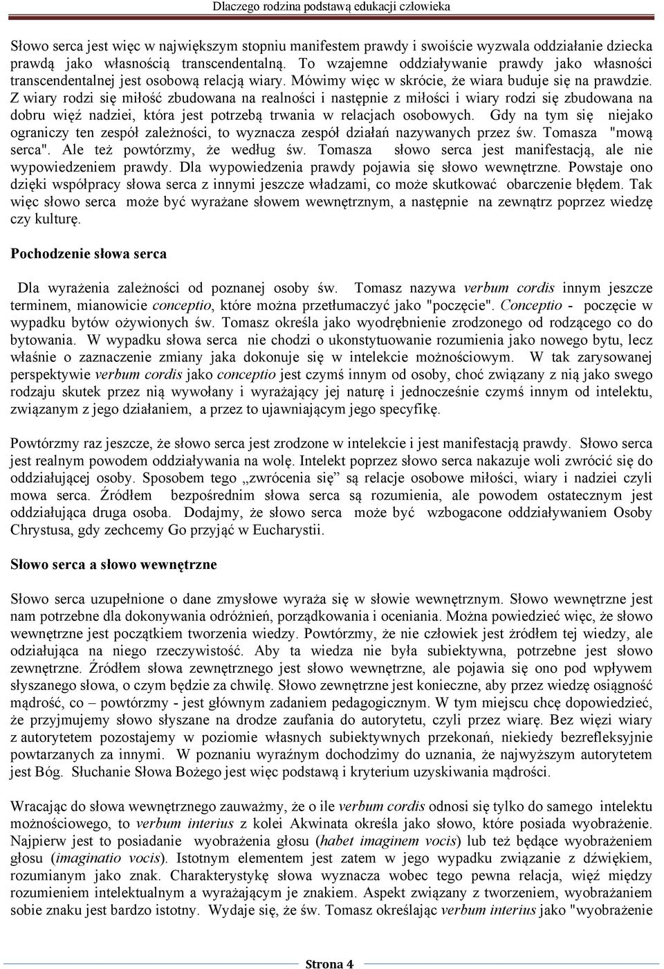 Z wiary rodzi się miłość zbudowana na realności i następnie z miłości i wiary rodzi się zbudowana na dobru więź nadziei, która jest potrzebą trwania w relacjach osobowych.
