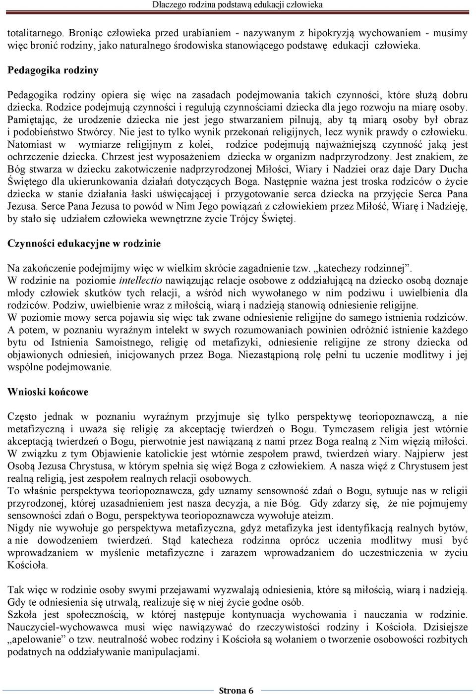 Rodzice podejmują czynności i regulują czynnościami dziecka dla jego rozwoju na miarę osoby.