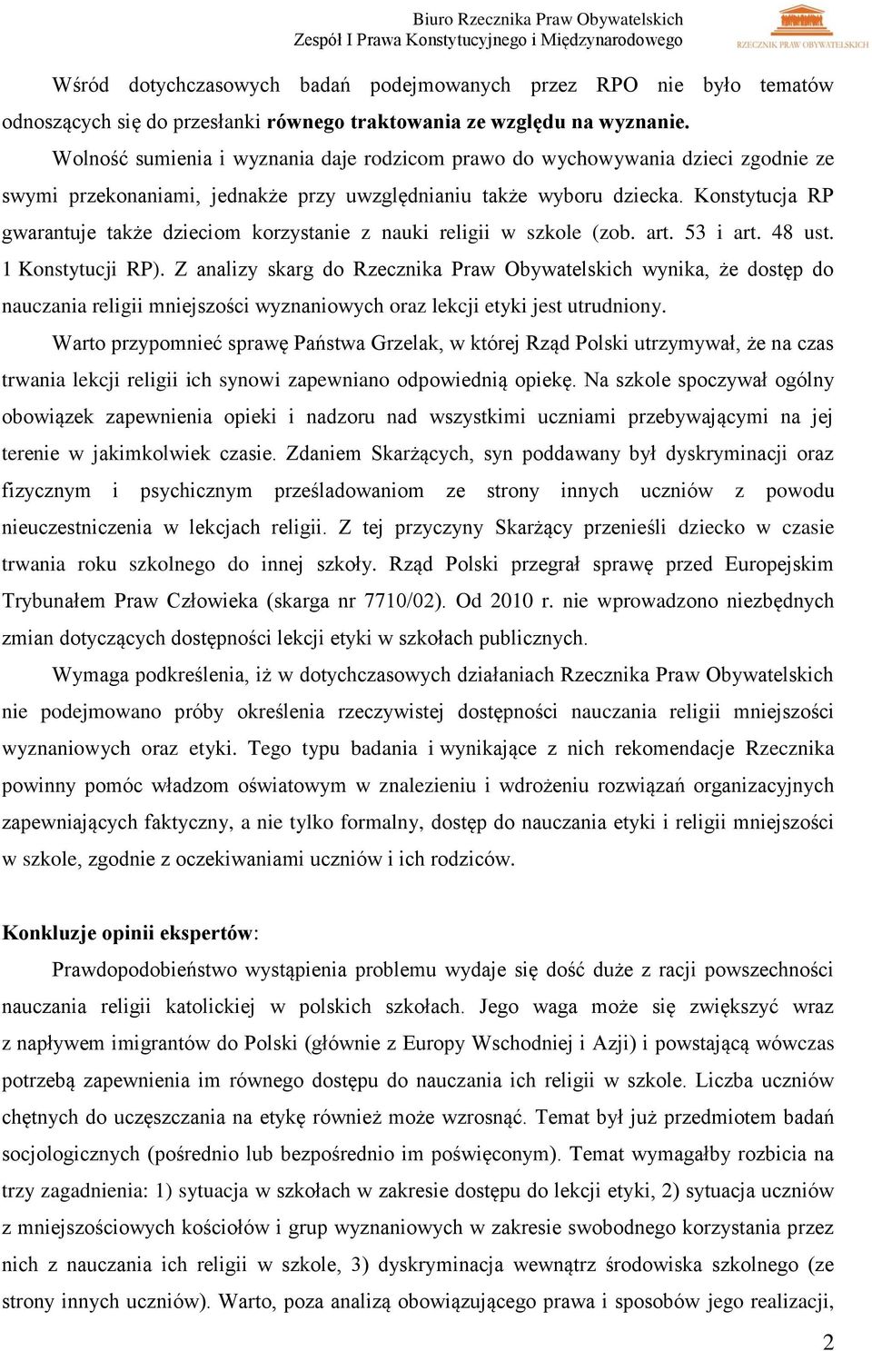 Konstytucja RP gwarantuje także dzieciom korzystanie z nauki religii w szkole (zob. art. 53 i art. 48 ust. 1 Konstytucji RP).