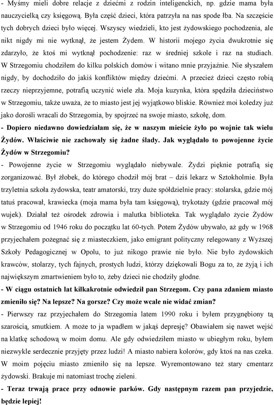 W historii mojego życia dwukrotnie się zdarzyło, że ktoś mi wytknął pochodzenie: raz w średniej szkole i raz na studiach. W Strzegomiu chodziłem do kilku polskich domów i witano mnie przyjaźnie.