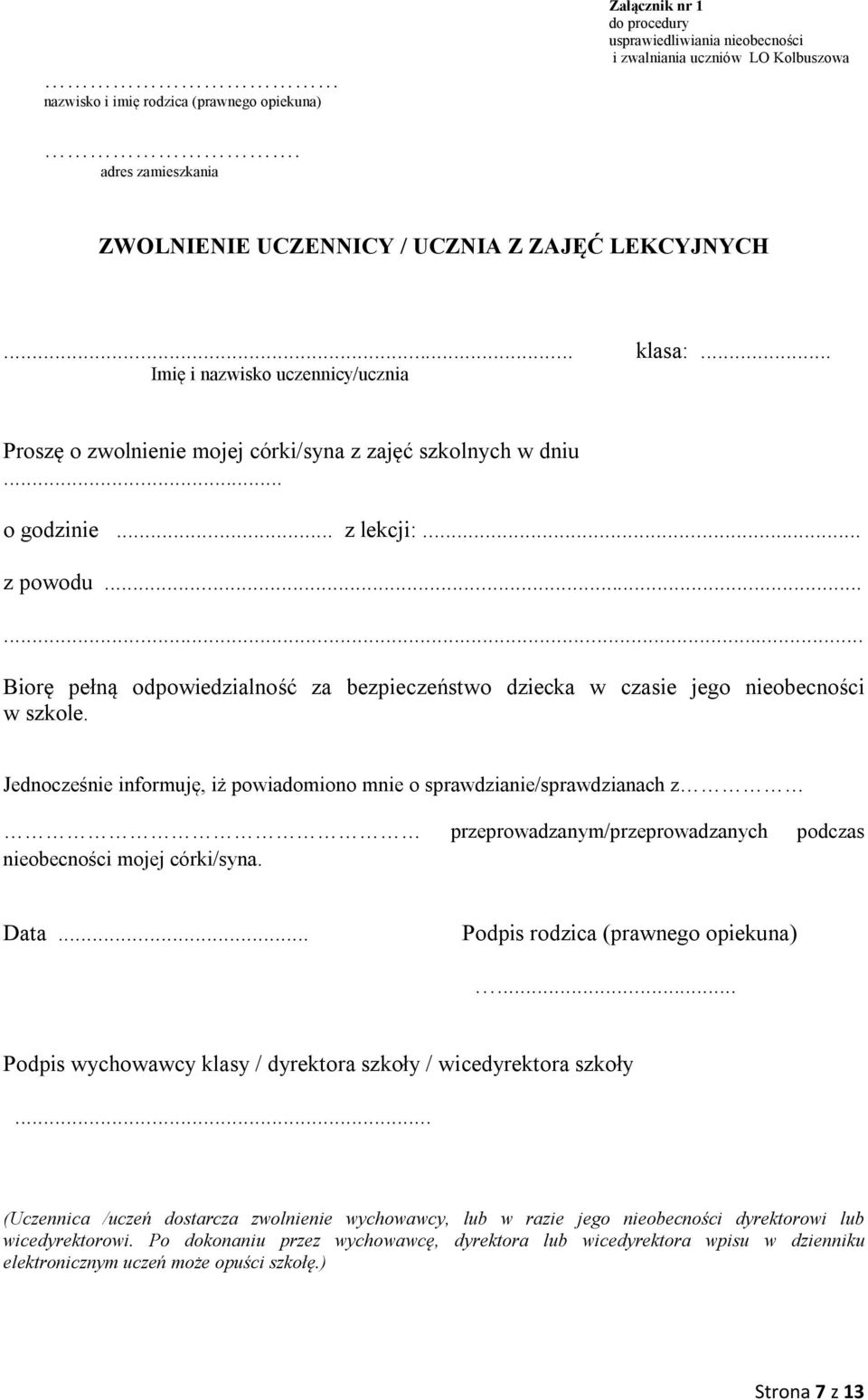 ..... Biorę pełną odpowiedzialność za bezpieczeństwo dziecka w czasie jego nieobecności w szkole.