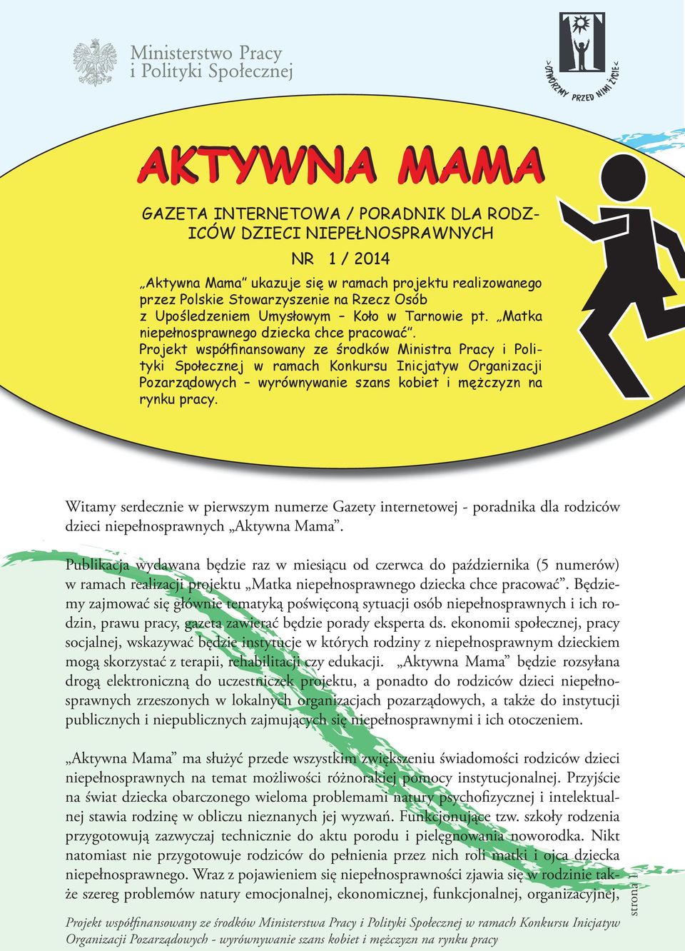 Projekt współfinansowany ze środków Ministra Pracy i Polityki Społecznej w ramach Konkursu Inicjatyw Organizacji Pozarządowych wyrównywanie szans kobiet i mężczyzn na rynku pracy.