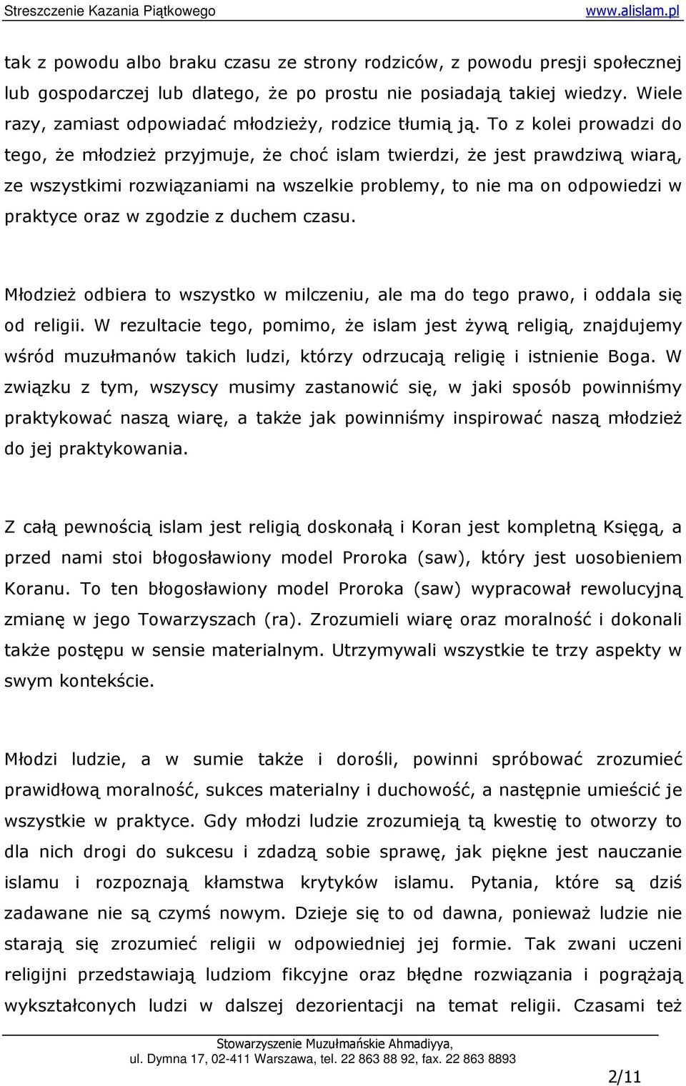 To z kolei prowadzi do tego, Ŝe młodzieŝ przyjmuje, Ŝe choć islam twierdzi, Ŝe jest prawdziwą wiarą, ze wszystkimi rozwiązaniami na wszelkie problemy, to nie ma on odpowiedzi w praktyce oraz w