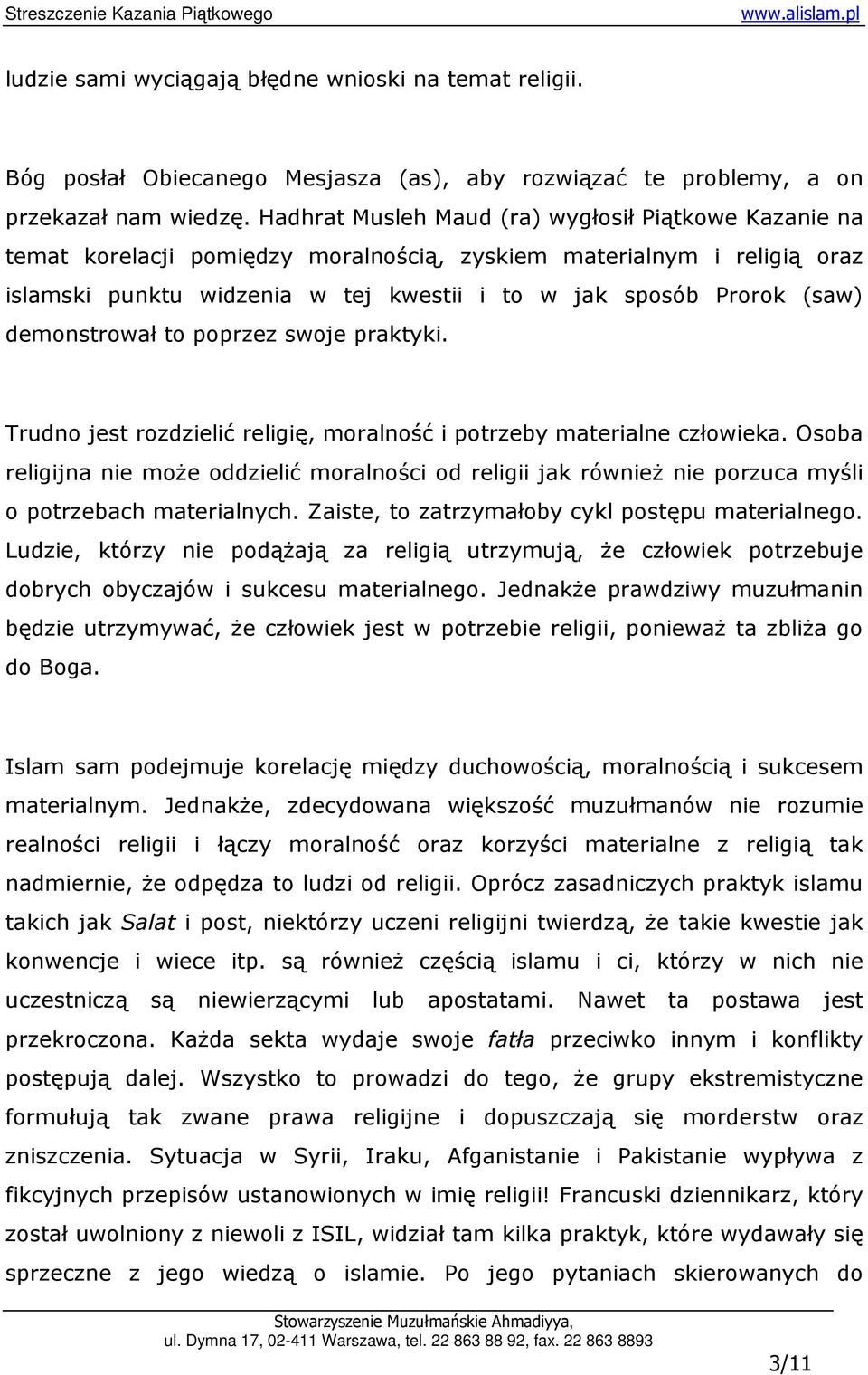 demonstrował to poprzez swoje praktyki. Trudno jest rozdzielić religię, moralność i potrzeby materialne człowieka.