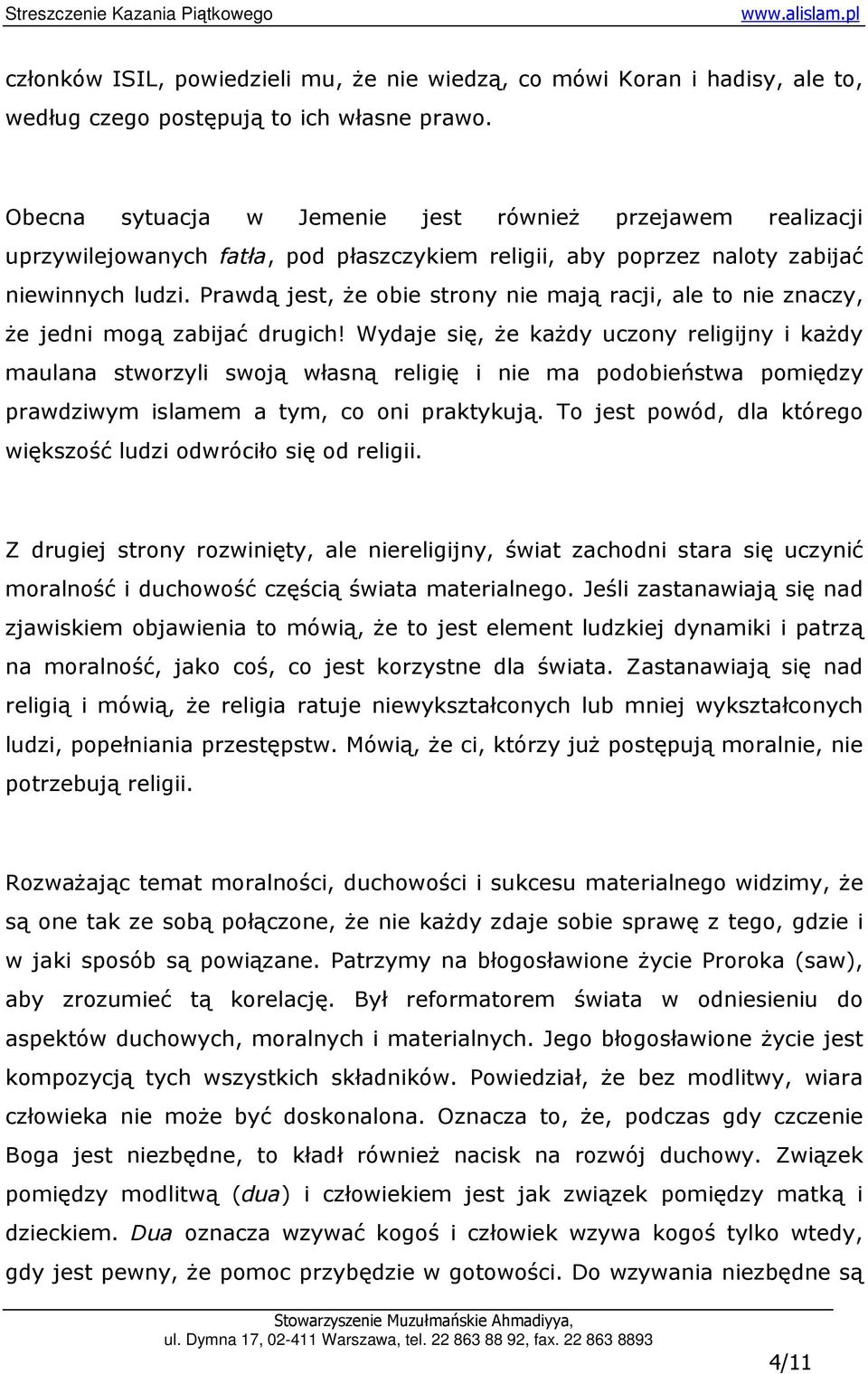 Prawdą jest, Ŝe obie strony nie mają racji, ale to nie znaczy, Ŝe jedni mogą zabijać drugich!