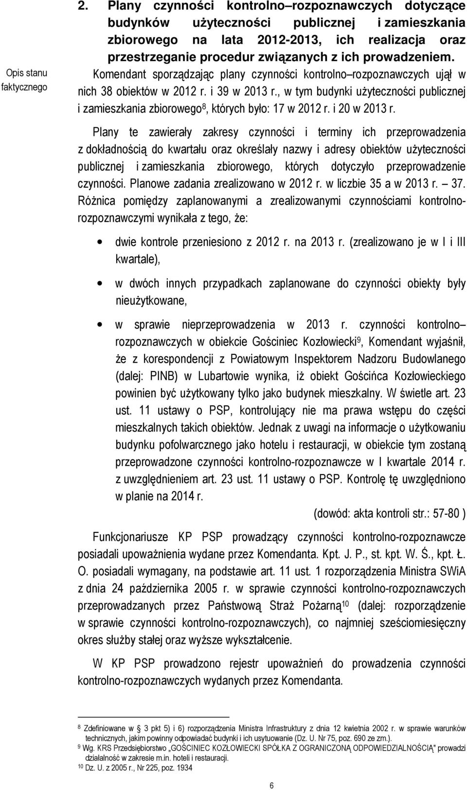 prowadzeniem. Komendant sporządzając plany czynności kontrolno rozpoznawczych ujął w nich 38 obiektów w 2012 r. i 39 w 2013 r.