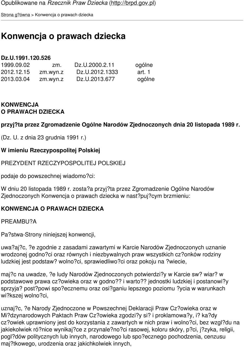 z dnia 23 grudnia 1991 r.) W imieniu Rzeczypospolitej Polskiej PREZYDENT RZECZYPOSPOLITEJ POLSKIEJ podaje do powszechnej wiadomo?ci: W dniu 20 listopada 1989 r. zosta?a przyj?