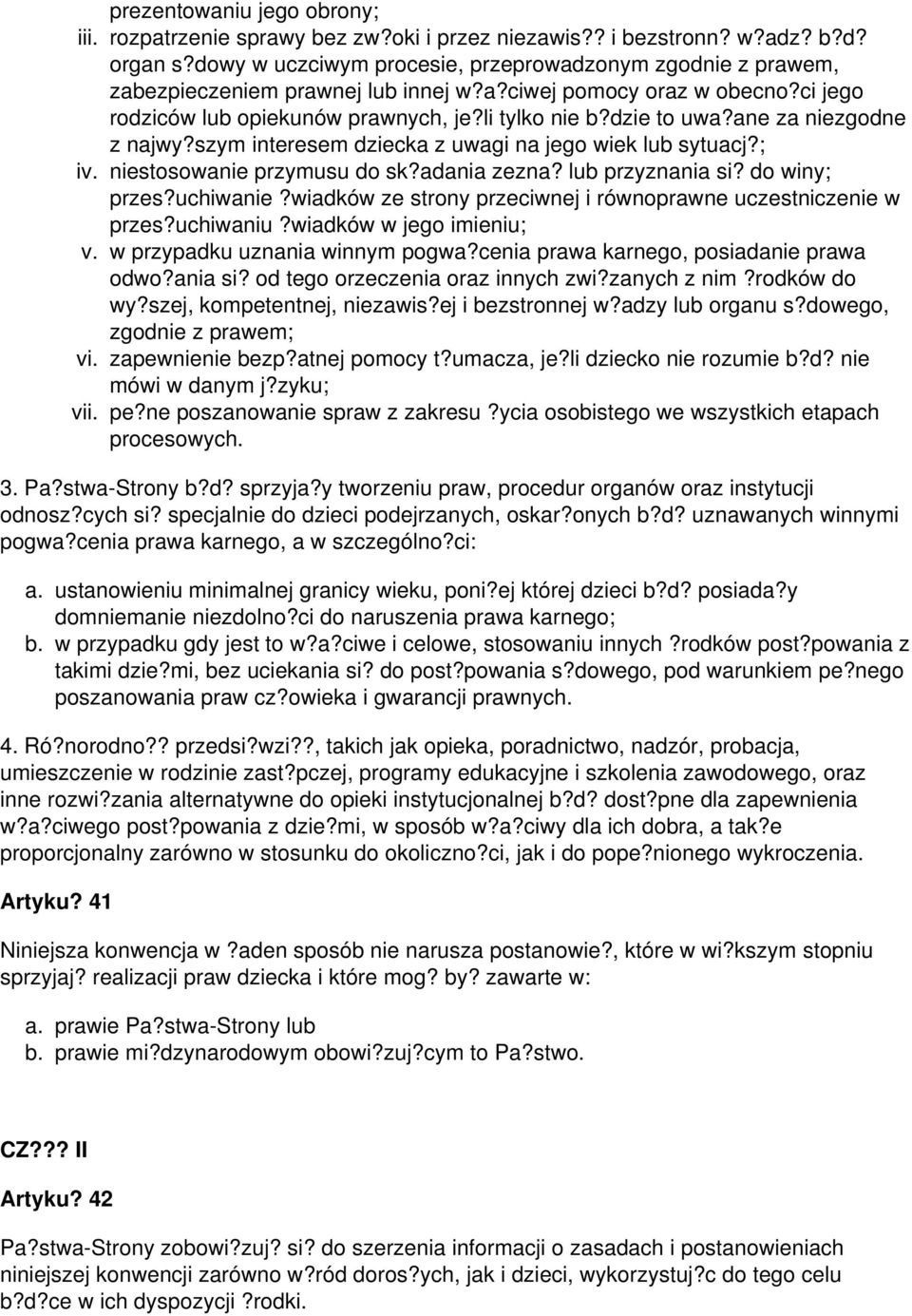 ane za niezgodne z najwy?szym interesem dziecka z uwagi na jego wiek lub sytuacj?; iv. niestosowanie przymusu do sk?adania zezna? lub przyznania si? do winy; przes?uchiwanie?