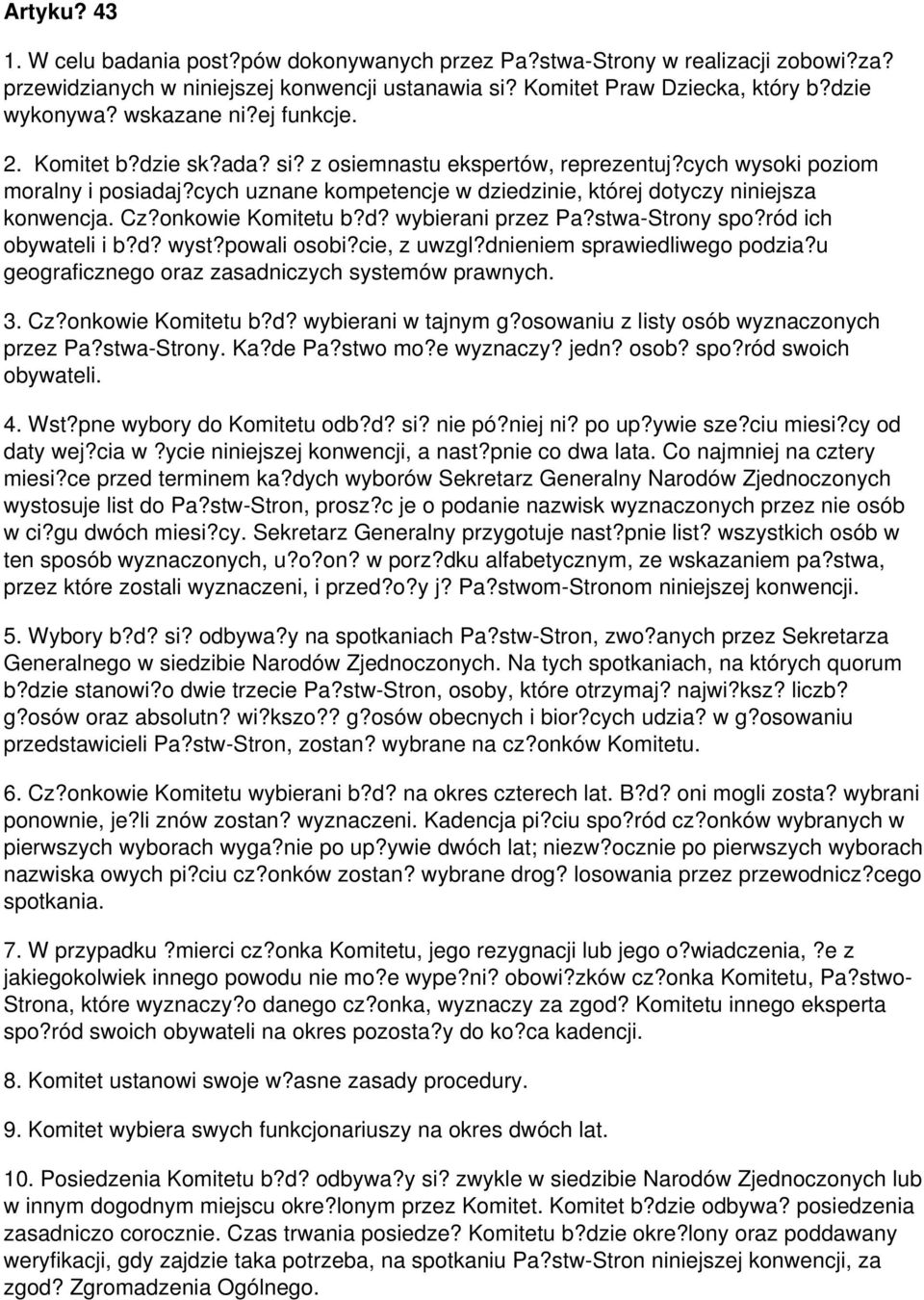 cych uznane kompetencje w dziedzinie, której dotyczy niniejsza konwencja. Cz?onkowie Komitetu b?d? wybierani przez Pa?stwa-Strony spo?ród ich obywateli i b?d? wyst?powali osobi?cie, z uwzgl?