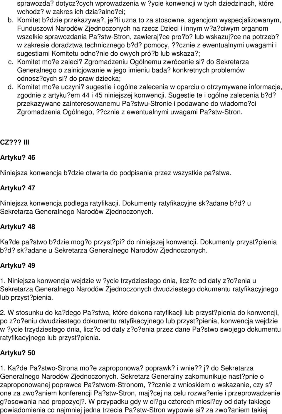 ce na potrzeb? w zakresie doradztwa technicznego b?d? pomocy,??cznie z ewentualnymi uwagami i sugestiami Komitetu odno?nie do owych pró?b lub wskaza?; c. Komitet mo?e zaleci?