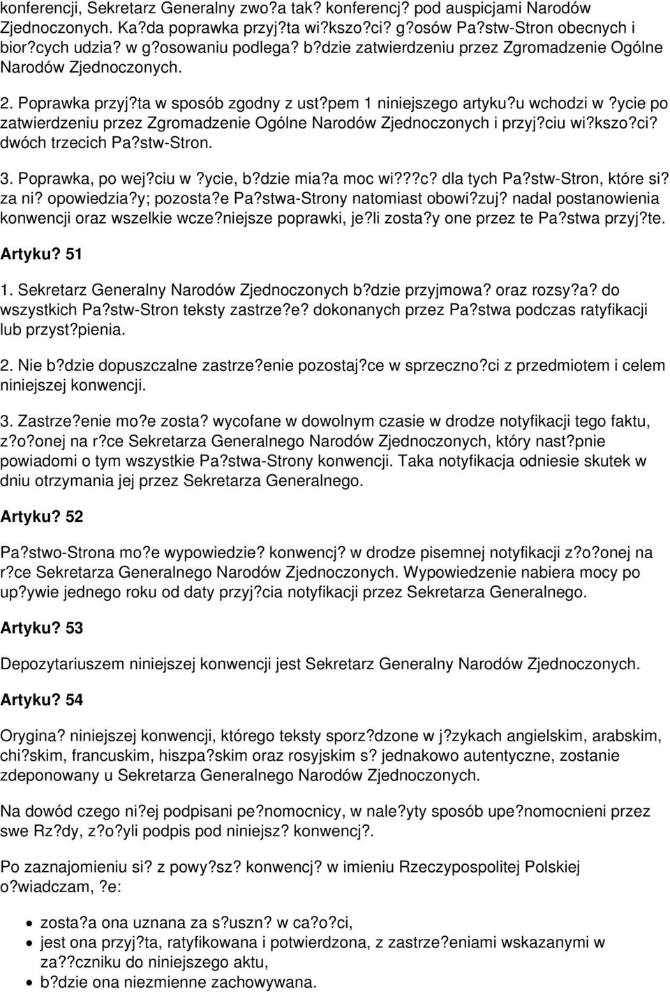 ycie po zatwierdzeniu przez Zgromadzenie Ogólne Narodów Zjednoczonych i przyj?ciu wi?kszo?ci? dwóch trzecich Pa?stw-Stron. 3. Poprawka, po wej?ciu w?ycie, b?dzie mia?a moc wi???c? dla tych Pa?