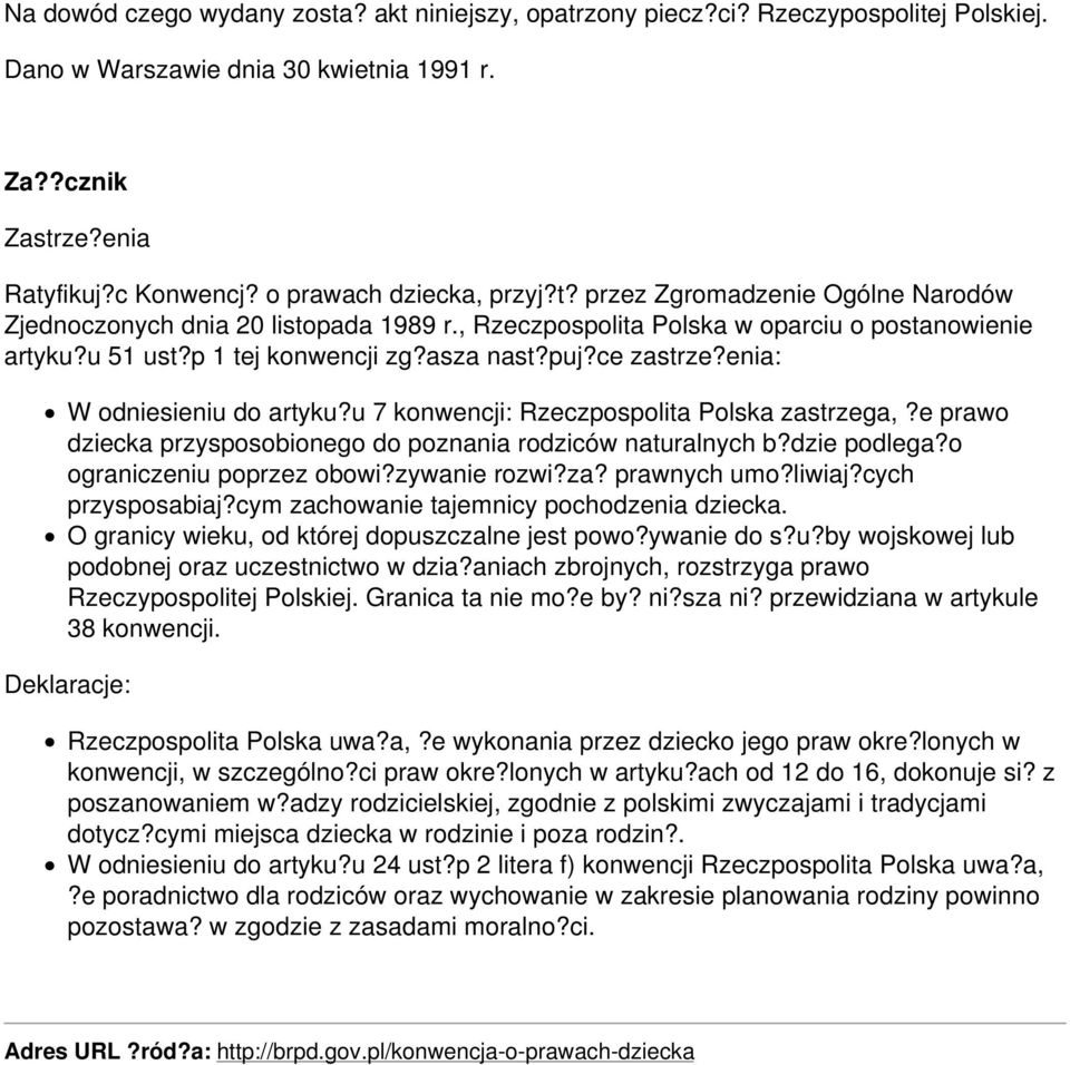 puj?ce zastrze?enia: W odniesieniu do artyku?u 7 konwencji: Rzeczpospolita Polska zastrzega,?e prawo dziecka przysposobionego do poznania rodziców naturalnych b?dzie podlega?