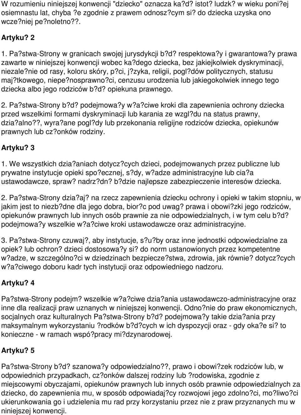 nie od rasy, koloru skóry, p?ci, j?zyka, religii, pogl?dów politycznych, statusu maj?tkowego, niepe?nosprawno?ci, cenzusu urodzenia lub jakiegokolwiek innego tego dziecka albo jego rodziców b?d? opiekuna prawnego.