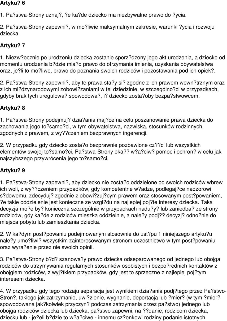 liwe, prawo do poznania swoich rodziców i pozostawania pod ich opiek?. 2. Pa?stwa-Strony zapewni?, aby te prawa sta?y si? zgodne z ich prawem wewn?trznym oraz z ich mi?dzynarodowymi zobowi?