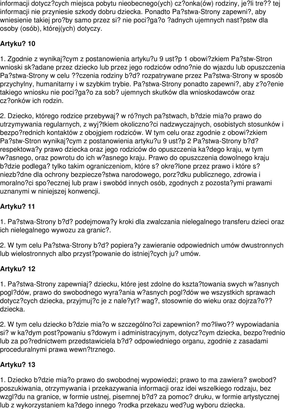 stw-Stron wnioski sk?adane przez dziecko lub przez jego rodziców odno?nie do wjazdu lub opuszczenia Pa?stwa-Strony w celu??czenia rodziny b?d? rozpatrywane przez Pa?