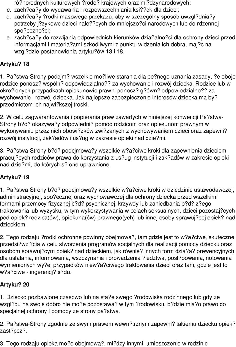 ci dla ochrony dzieci przed informacjami i materia?ami szkodliwymi z punktu widzenia ich dobra, maj?c na wzgl?dzie postanowienia artyku?ów 13 i 18. Artyku? 18 1. Pa?stwa-Strony podejm? wszelkie mo?