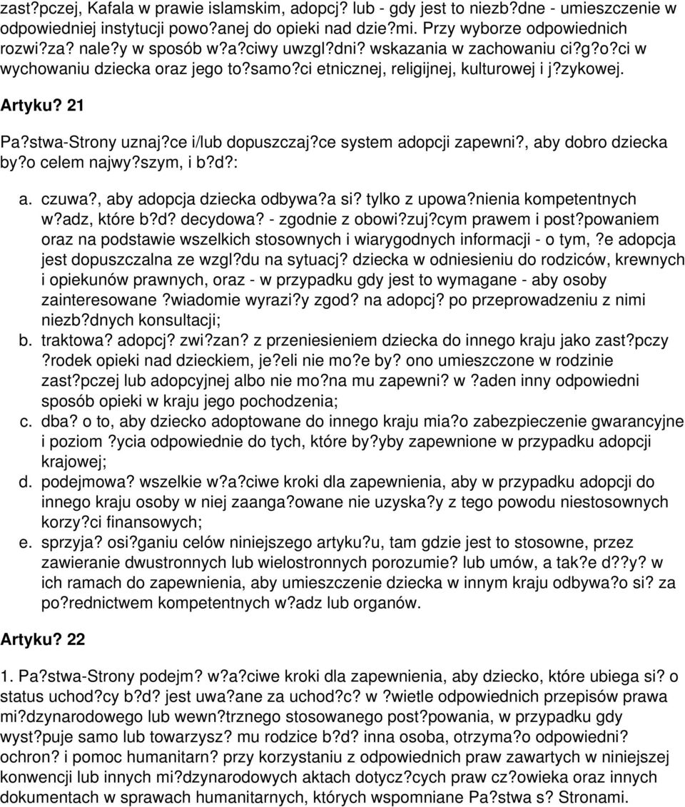 ce i/lub dopuszczaj?ce system adopcji zapewni?, aby dobro dziecka by?o celem najwy?szym, i b?d?: a. czuwa?, aby adopcja dziecka odbywa?a si? tylko z upowa?nienia kompetentnych w?adz, które b?d? decydowa?