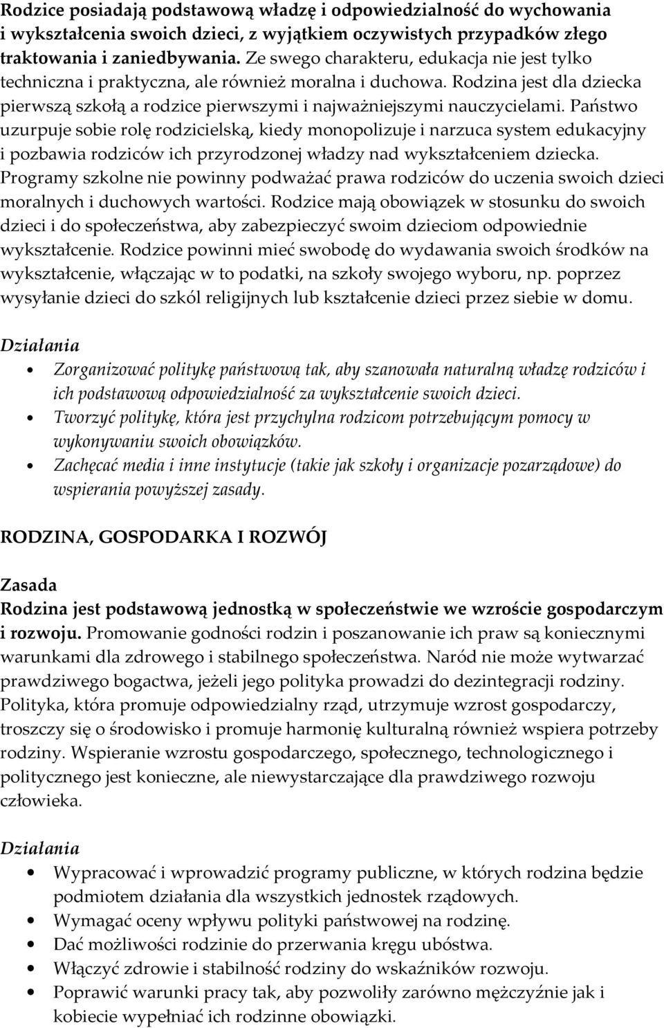 Państwo uzurpuje sobie rolę rodzicielską, kiedy monopolizuje i narzuca system edukacyjny i pozbawia rodziców ich przyrodzonej władzy nad wykształceniem dziecka.