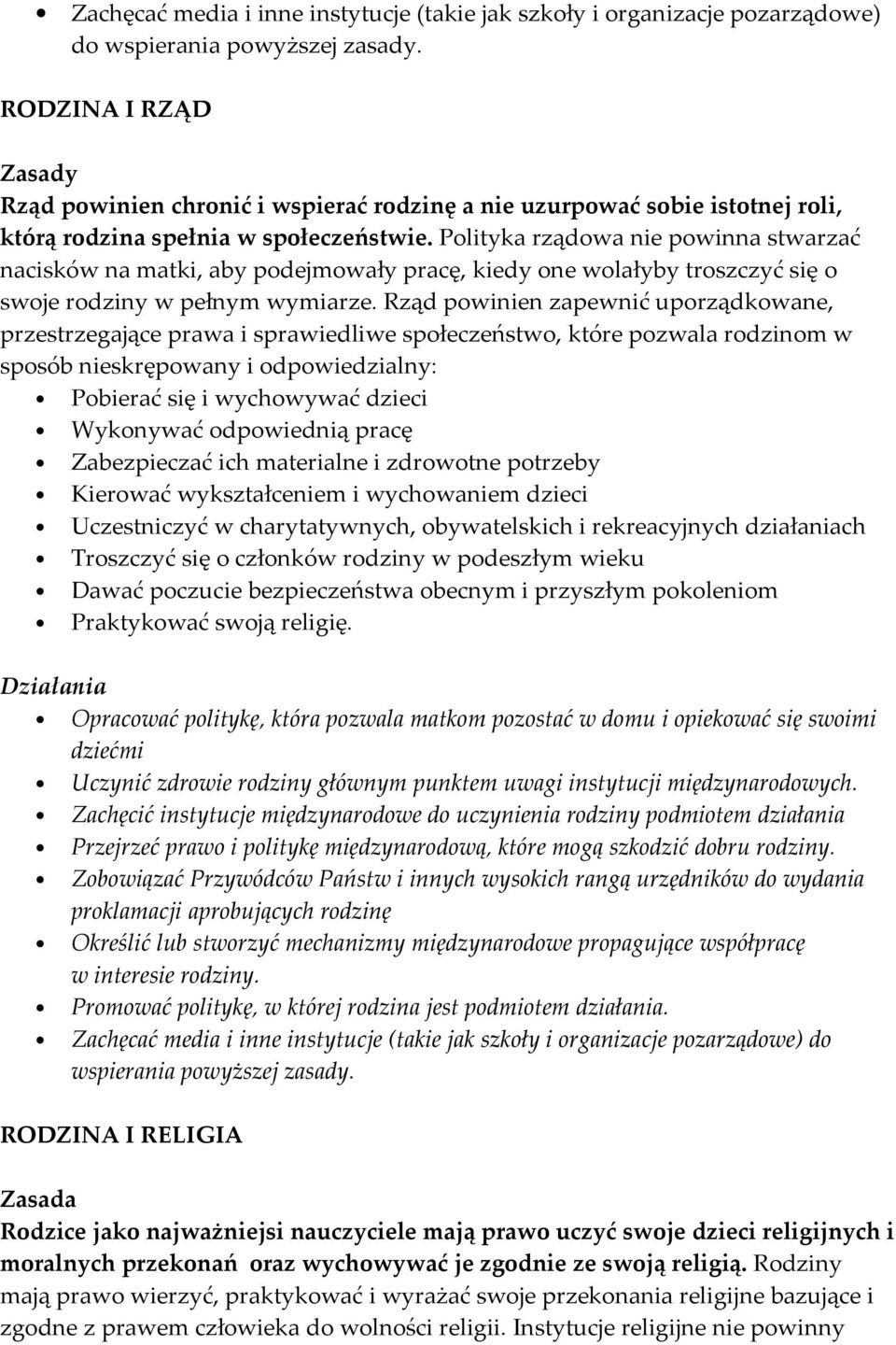 Rząd powinien zapewnić uporządkowane, przestrzegające prawa i sprawiedliwe społeczeństwo, które pozwala rodzinom w sposób nieskrępowany i odpowiedzialny: Pobierać się i wychowywać dzieci Wykonywać