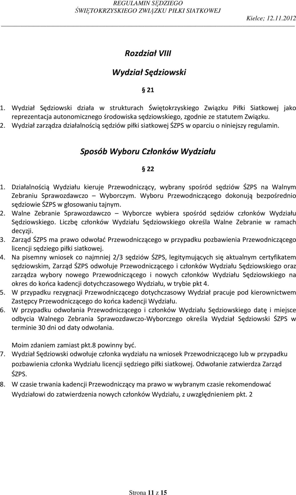 Wydział zarządza działalnością sędziów piłki siatkowej ŚZPS w oparciu o niniejszy regulamin. Sposób Wyboru Członków Wydziału 22 1.