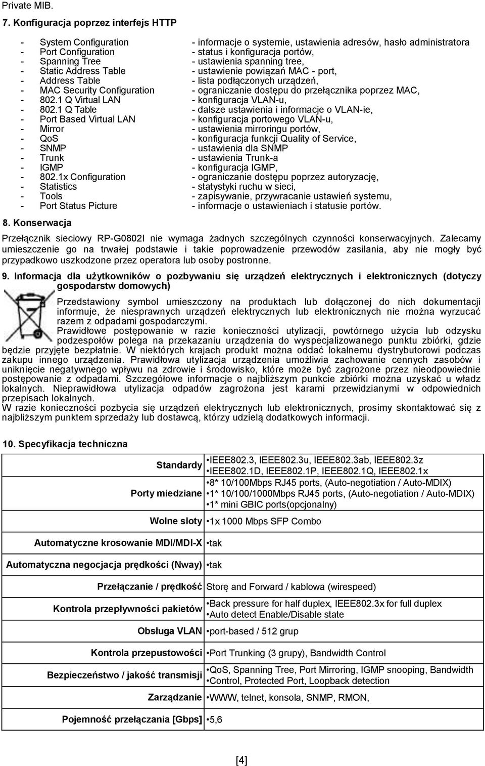 ustawienia spanning tree, - Static Address Table - ustawienie powiązań MAC - port, - Address Table - lista podłączonych urządzeń, - MAC Security Configuration - ograniczanie dostępu do przełącznika