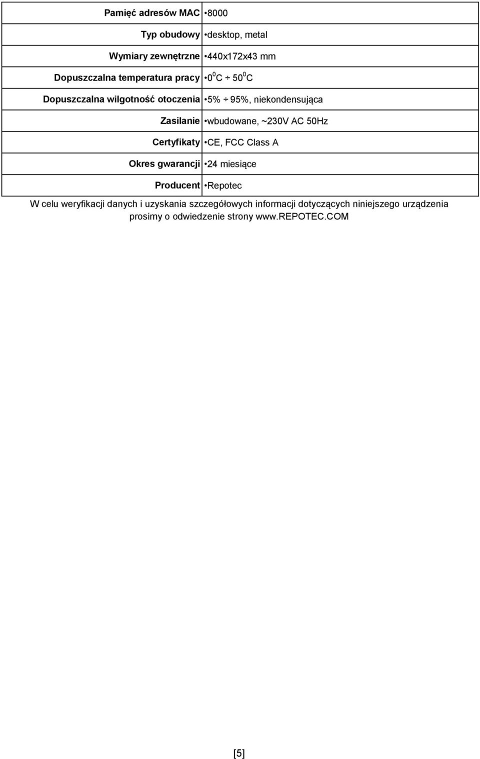 50Hz Certyfikaty CE, FCC Class A Okres gwarancji 24 miesiące Producent Repotec W celu weryfikacji danych i