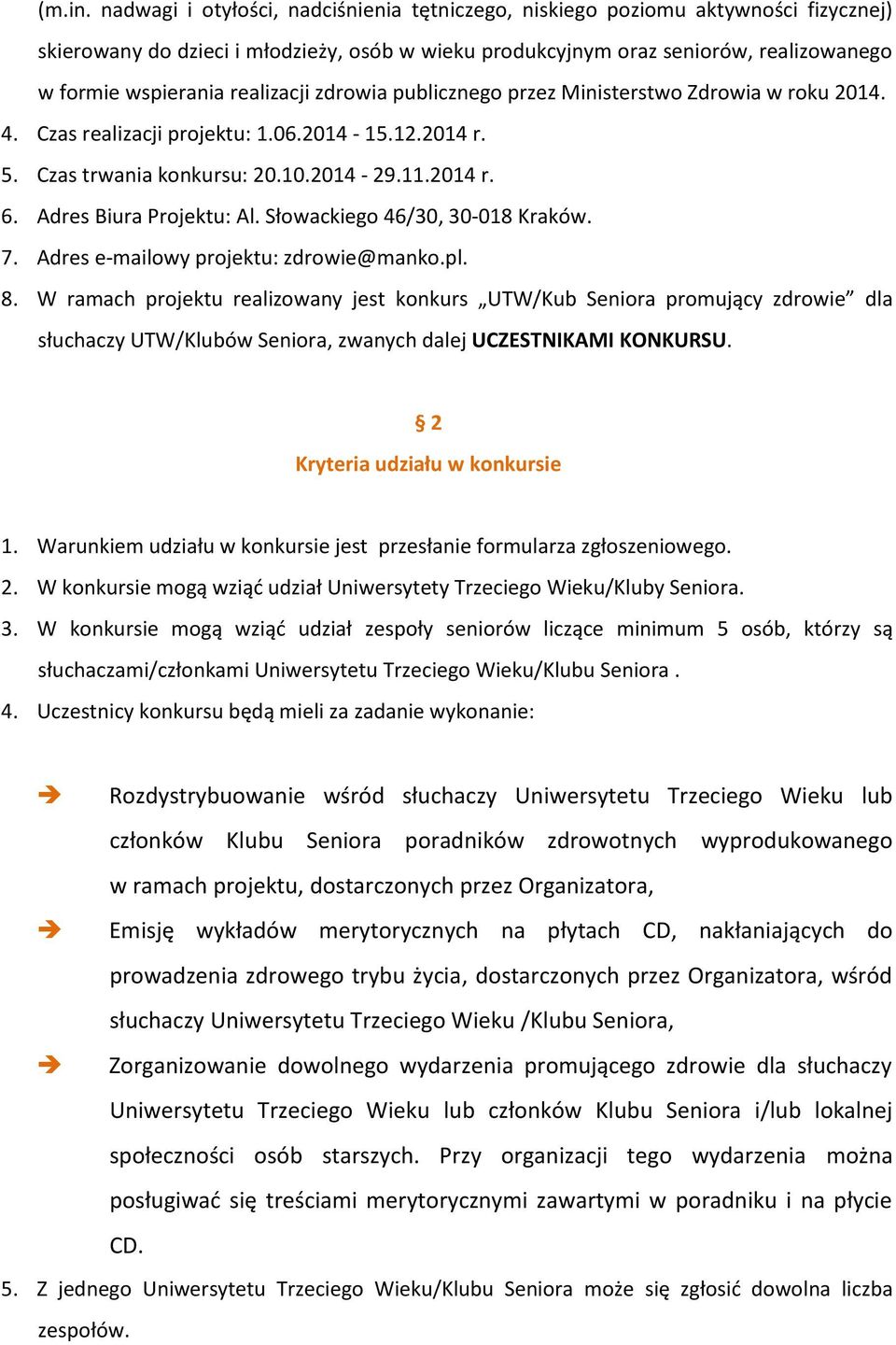 realizacji zdrowia publicznego przez Ministerstwo Zdrowia w roku 2014. 4. Czas realizacji projektu: 1.06.2014-15.12.2014 r. 5. Czas trwania konkursu: 20.10.2014-29.11.2014 r. 6.