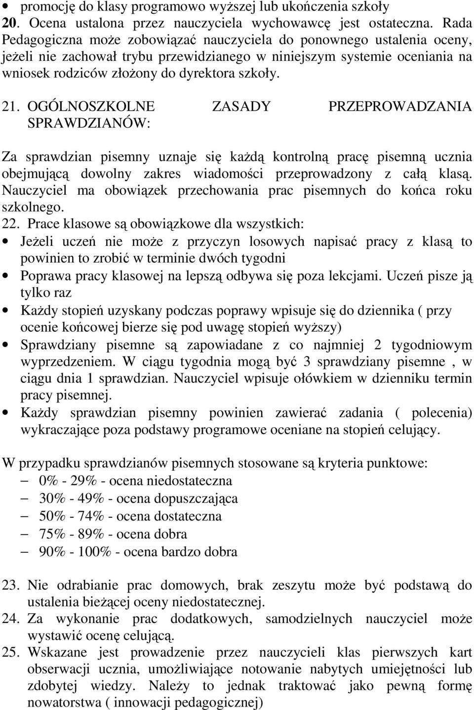 21. OGÓLNOSZKOLNE ZASADY PRZEPROWADZANIA SPRAWDZIANÓW: Za sprawdzian pisemny uznaje się każdą kontrolną pracę pisemną ucznia obejmującą dowolny zakres wiadomości przeprowadzony z całą klasą.