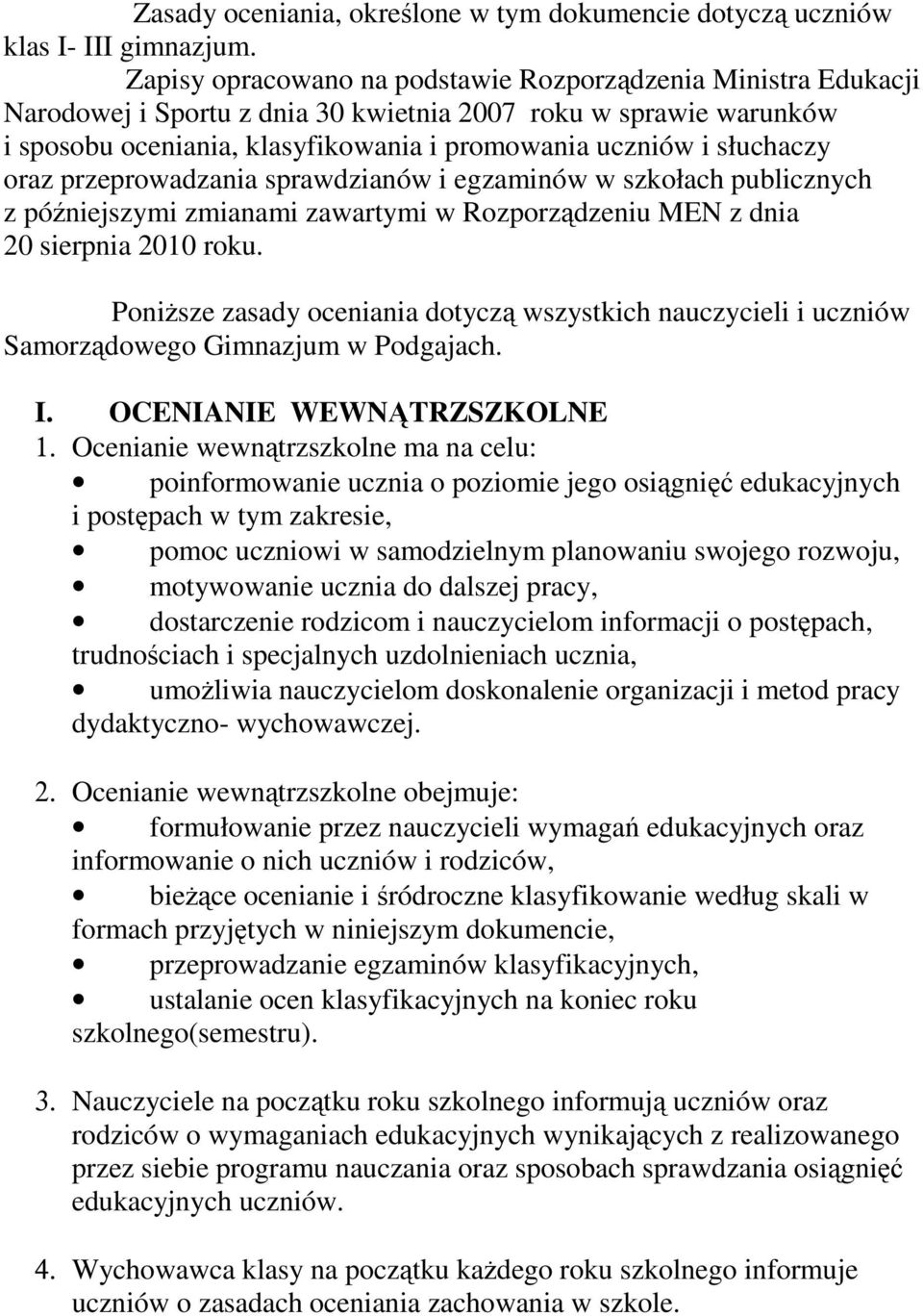 oraz przeprowadzania sprawdzianów i egzaminów w szkołach publicznych z późniejszymi zmianami zawartymi w Rozporządzeniu MEN z dnia 20 sierpnia 2010 roku.