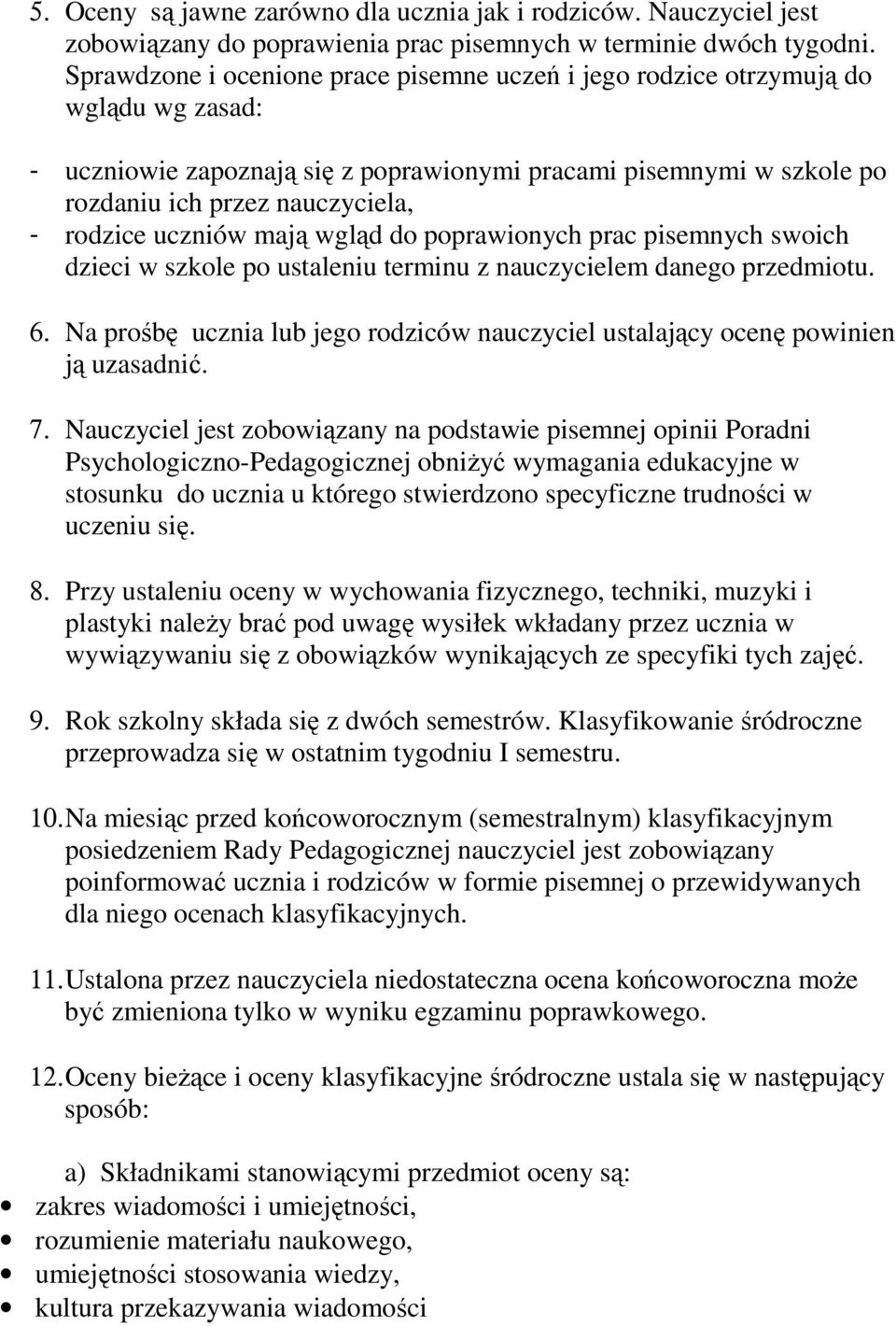 uczniów mają wgląd do poprawionych prac pisemnych swoich dzieci w szkole po ustaleniu terminu z nauczycielem danego przedmiotu. 6.