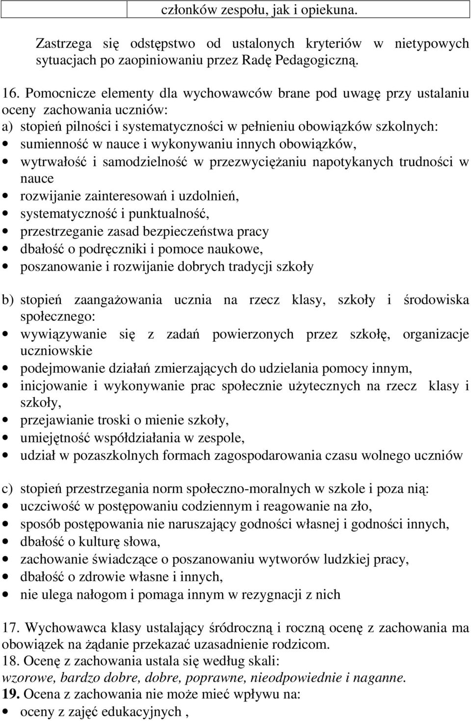 innych obowiązków, wytrwałość i samodzielność w przezwyciężaniu napotykanych trudności w nauce rozwijanie zainteresowań i uzdolnień, systematyczność i punktualność, przestrzeganie zasad