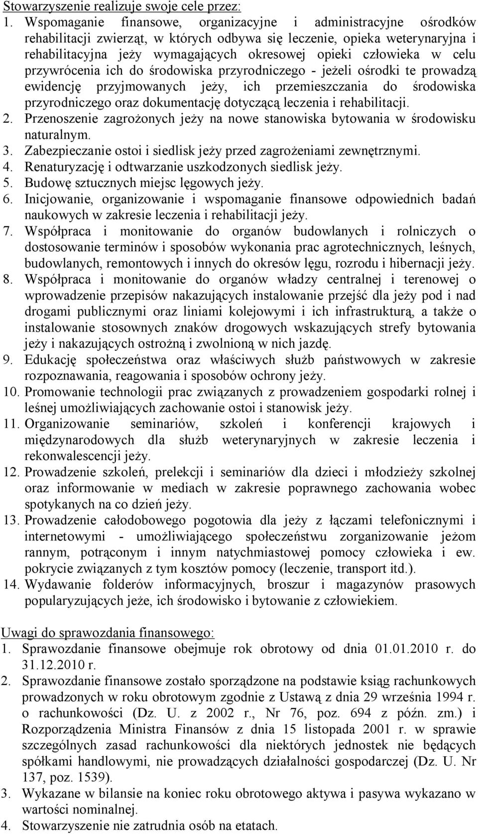 człowieka w celu przywrócenia ich do środowiska przyrodniczego - jeżeli ośrodki te prowadzą ewidencję przyjmowanych jeży, ich przemieszczania do środowiska przyrodniczego oraz dokumentację dotyczącą