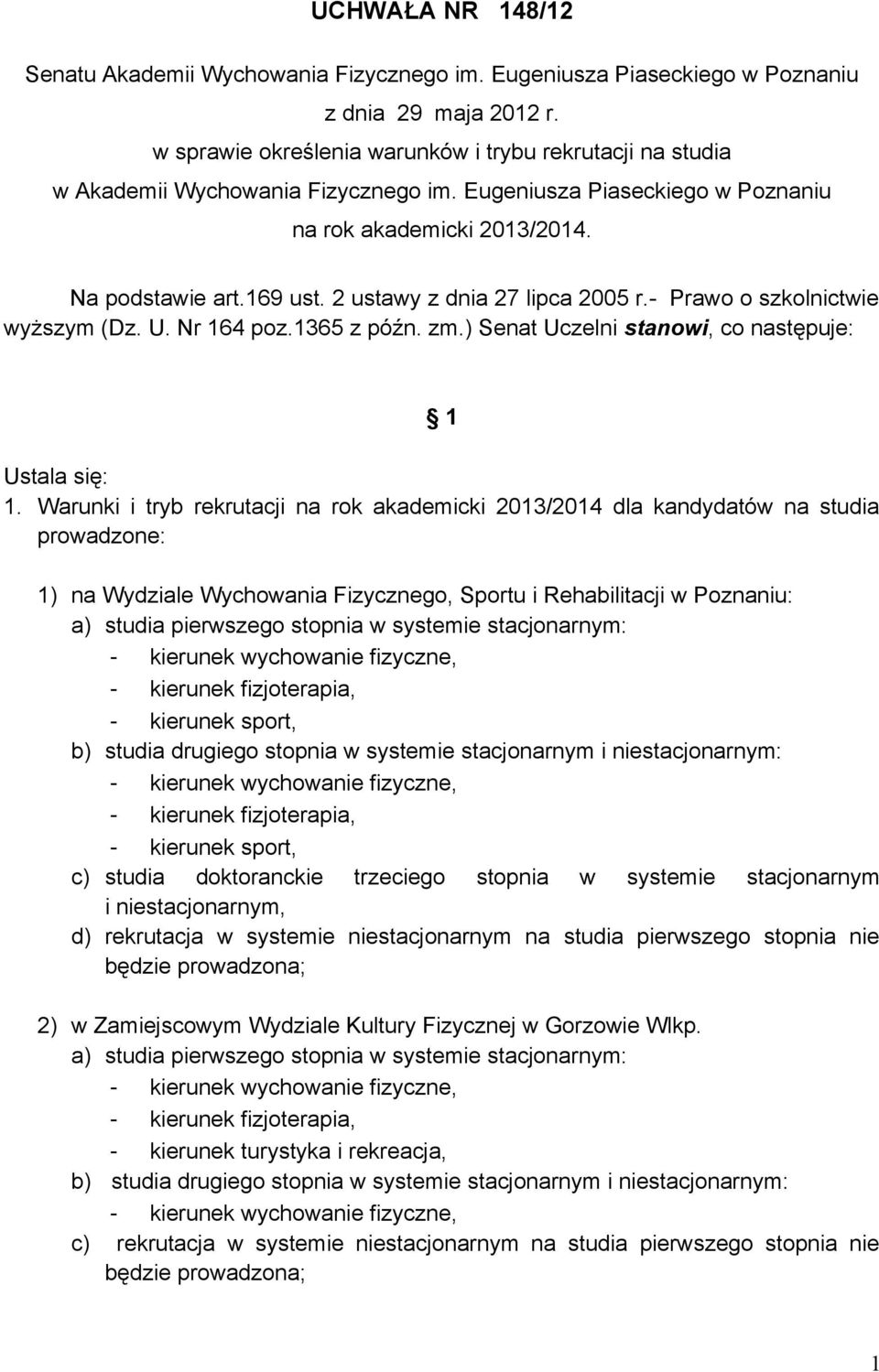 2 ustawy z dnia 27 lipca 2005 r.- Prawo o szkolnictwie wyższym (Dz. U. Nr 164 poz.1365 z późn. zm.) Senat Uczelni stanowi, co następuje: 1 Ustala się: 1.