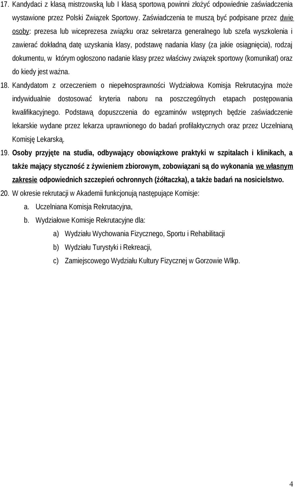 klasy (za jakie osiągnięcia), rodzaj dokumentu, w którym ogłoszono nadanie klasy przez właściwy związek sportowy (komunikat) oraz do kiedy jest ważna. 18.