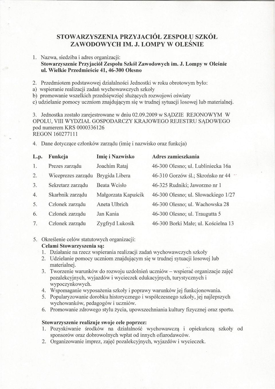 Przedmiotem podstawowej działalności Jednostki w roku obrotowym było: a) wspieranie realizacji zadań wychowawczych szkoły b) promowanie wszelkich przedsięwzięć służących rozwojowi oświaty c)