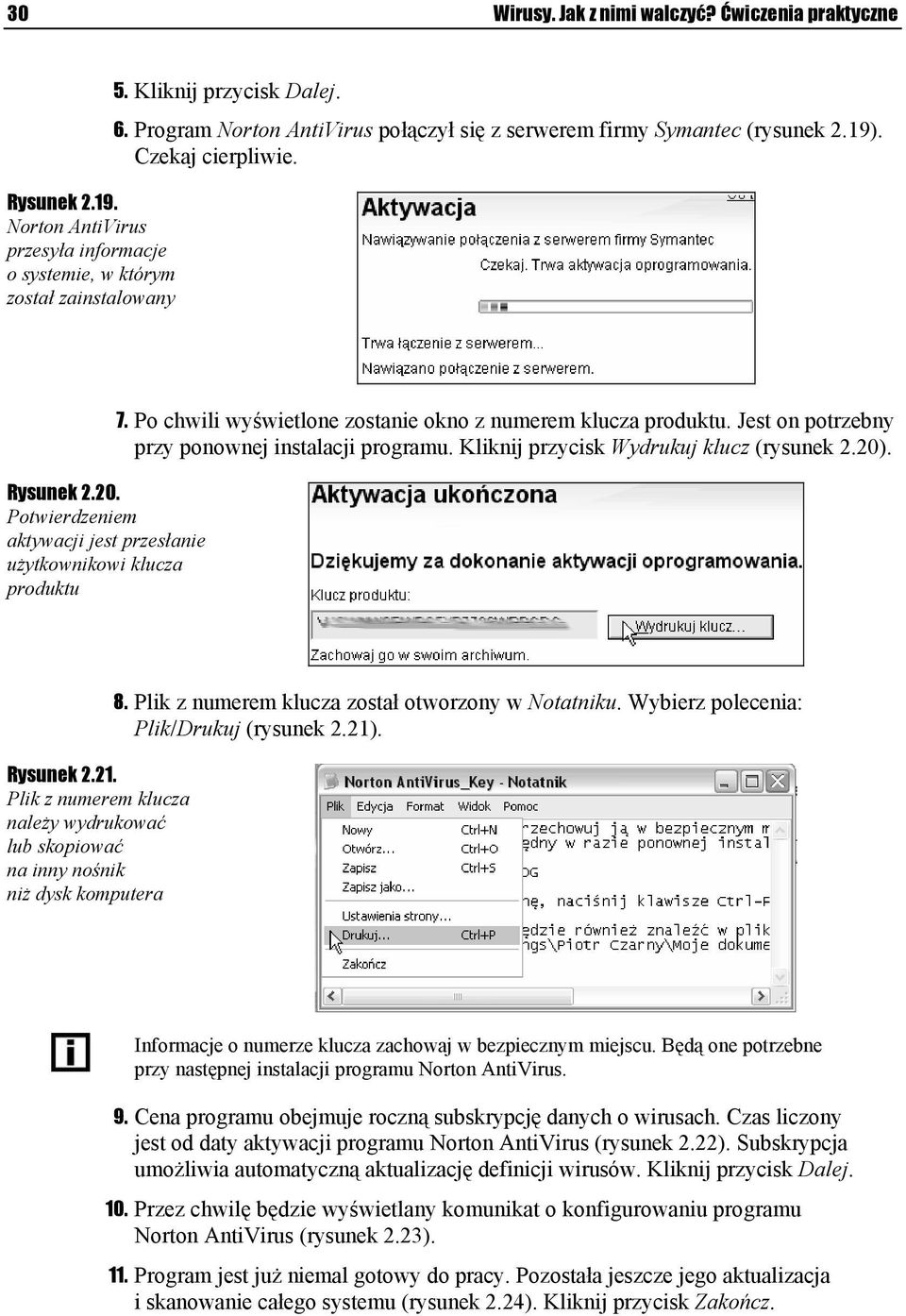 Po chwili wyświetlone zostanie okno z numerem klucza produktu. Jest on potrzebny przy ponownej instalacji programu. Kliknij przycisk Wydrukuj klucz (rysunek 2.20). Rysunek 2.21.