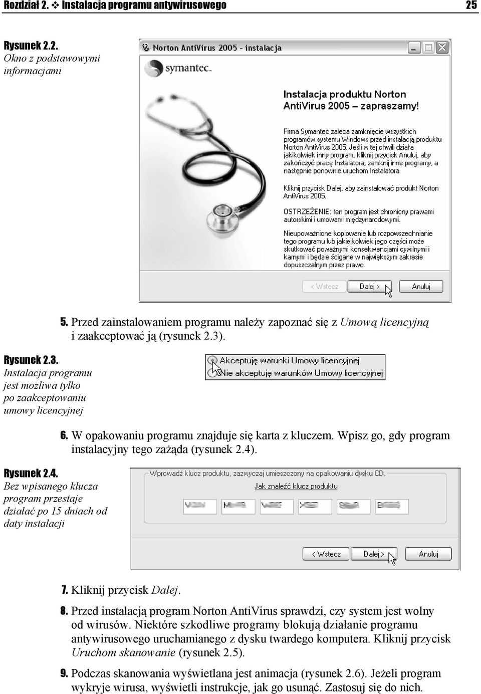 W opakowaniu programu znajduje się karta z kluczem. Wpisz go, gdy program instalacyjny tego zażąda (rysunek 2.4). 7. Kliknij przycisk Dalej. 8.