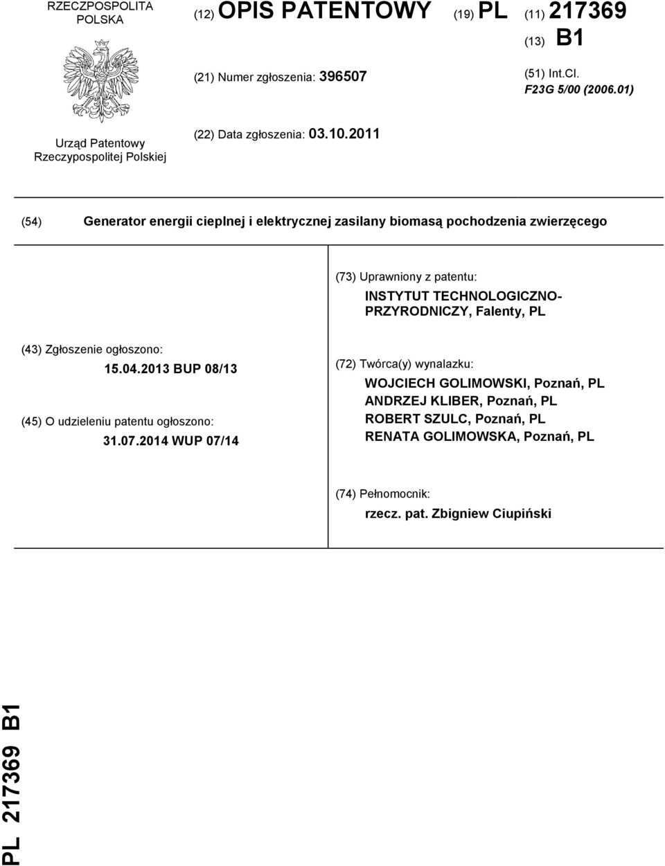 2011 (54) Generator energii cieplnej i elektrycznej zasilany biomasą pochodzenia zwierzęcego (73) Uprawniony z patentu: INSTYTUT TECHNOLOGICZNO- PRZYRODNICZY, Falenty, PL